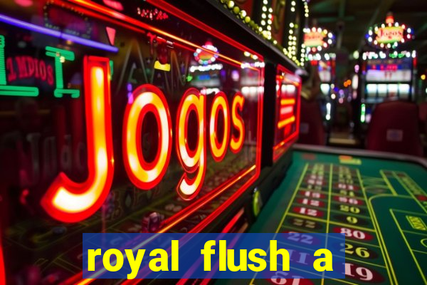 royal flush a maior jogada do poker